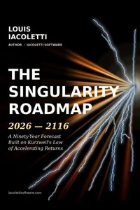 The Singularity Roadmap 2026 - 2116: A Ninety-Year Forecast