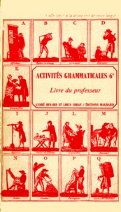 Louis Idray et André Hinard - Francais 6eme Activites Grammaticales. Livre Du Professeur, Solutions, Suggestions.
