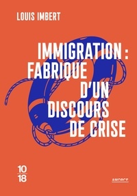 Louis Imbert - Immigration - Fabrique d'un discours de crise.