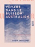 Louis Jacolliot - Voyage dans le buisson australien.