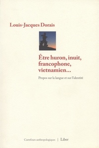 Louis-Jacques Dorais - Etre huron, inuit, francophone, vietnamien... - Propos sur la langue et sur l'identité.