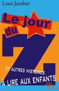 Louis Jambier - Le jour du Z et autres histoires à lire aux enfants.