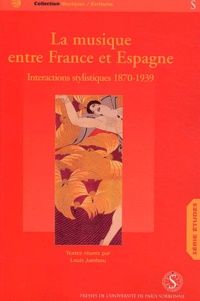 Louis Jambou - La musique entre France et Espagne - Interactions Stylistiques tome 1 : 1870-1939.