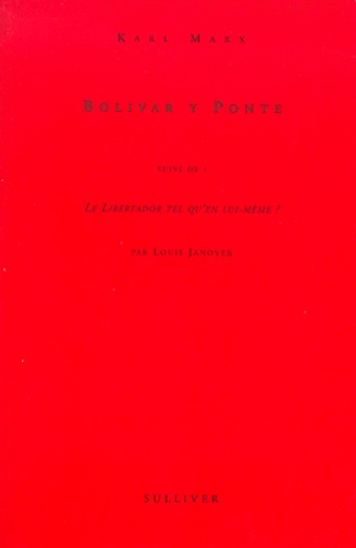 Louis Janover et Karl Marx - Bolivar y Ponte suivi de Le libertador tel qu'en lui-même ?.