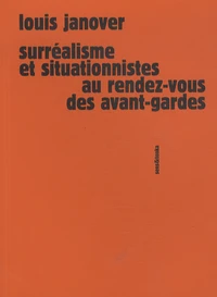 Surréalisme et situationnistes au rendez-vous des avant-gardes