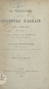 Louis Jarrot et Régis Pontvianne - La seigneurie et les seigneurs d'Agrain en Velay (1096-1790).