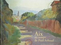 Albert Giraud et Louis-jean André - Aix au temps de Paul Arbaud.