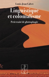 Louis-Jean Calvet - Linguistique et colonialisme - Petit traité de glottophagie.