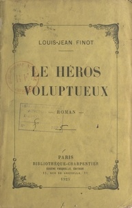 Louis-Jean Finot - Le héros voluptueux.