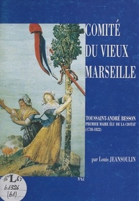 Louis Jeansoulin et Albert Berthoz - Toussaint-André Besson - Un bourgeois marseillais qui devint le premier maire élu à La Ciotat.