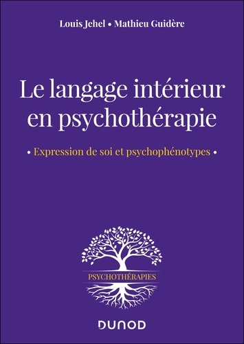 Louis Jehel et Mathieu Guidère - Le langage intérieur en psychothérapie - Expression de soi - Psychophénotypes - Approches diagnostiques et thérapeutiques.