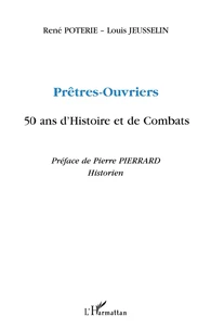 Pretres-Ouvriers. 50 Ans D'Histoire Et De Combats