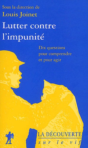 Louis Joinet - Lutter Contre L'Impunite. Dix Questions Pour Comprendre Et Pour Agir.