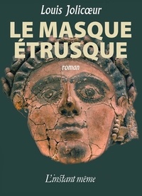 Louis Jolicoeur - Le masque étrusque.