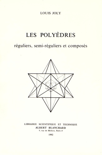 Louis Joly - Les polyèdres réguliers, semi-réguliers et composés.
