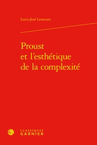 Louis-José Lestocart - Proust et l'esthétique de la complexité.