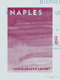 Louis Joseph Lefort - Naples - Histoire - Monuments - Beaux-arts - Littérature.