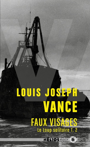 Louis-Joseph Vance - Le loup solitaire Tome 2 : Faux visages.