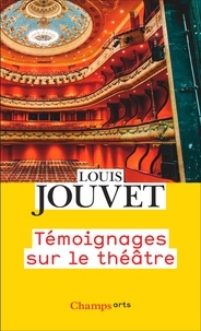 Louis Jouvet - Témoignages sur le théâtre.