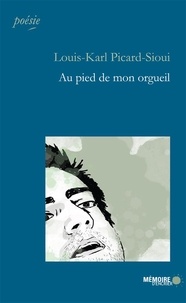 Louis-Karl Picard-Sioui et  Mémoire d'encrier - Au pied de mon orgueil.