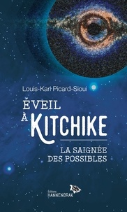Louis-Karl Picard-Sioui - Eveil à Kitchiké - La saignée des possibles.