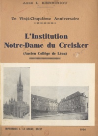 Louis Kerbiriou - L'institution Notre-Dame du Creisker - Ancien collège de Léon. Un vingt-cinquième anniversaire.
