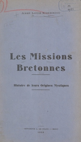 Les missions bretonnes. Histoire de leurs origines mystiques