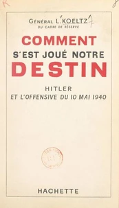 Comment s'est joué notre destin : Hitler et l'offensive du 10 mai 1940