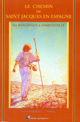 Louis Laborde-Balen et Rob Day - Le Chemin de Saint-Jacques-de-Compostelle en Espagne - De Roncevaux à Compostelle.