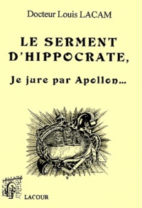 Louis Lacam - Le serment d'Hippocrate, je jure par Apollon....