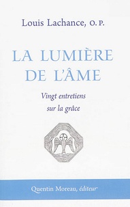 Louis Lachance - La lumière de l'âme - Vingt entretiens sur la grâce.
