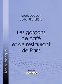 Louis Lacour de La Pijardière et  Ligaran - Les garçons de café et de restaurant de Paris.