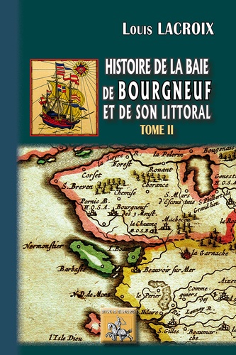Louis Lacroix - Histoire de la baie des Bourgneuf et de son littoral - Tome 2.