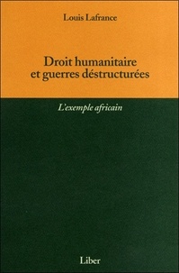 Louis Lafrance - Droit humanitaire et guerres déstructurées - L'exemple africain.