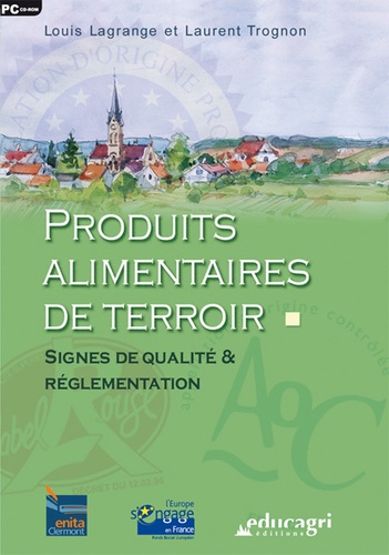 Louis Lagrange et Laurent Trognon - Produits alimentaires de terroir - Signes de qualité et réglementation, CD ROM.