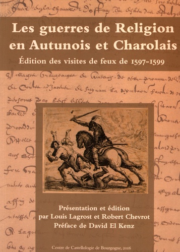 Louis Lagrost et Robert Chevrot - Les guerres de religion en Autunois et Charolais - Edition des visites de feux de 1597-1599.