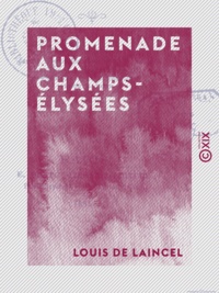 Louis Laincel (de) - Promenade aux Champs-Élysées - L'art de la démocratie - Causes de décadence - Le Salon de 1865 - L'art envisagé à un autre point de vue que celui de M. Proudhon et de M. Taine.