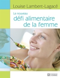 Louis Lambert-lagace - Le nouveau defi alimentaire de la femme.