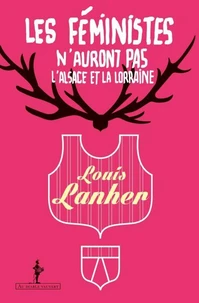 Les féministes nauront pas lAlsace et la Lorraine