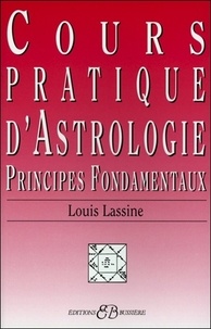 Louis Lassine - Cours Pratique D'Astrologie. Principes Fondamentaux.