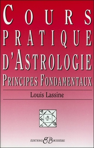 Louis Lassine - Cours Pratique D'Astrologie. Principes Fondamentaux.