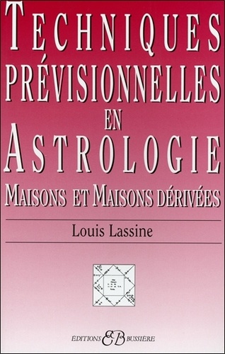 Louis Lassine - Techniques Previsionnelles En Astrologie. Maisons Et Maisons Derivees.