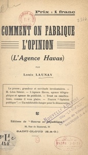 Louis Launay - Comment on fabrique l'opinion (l'agence Havas).
