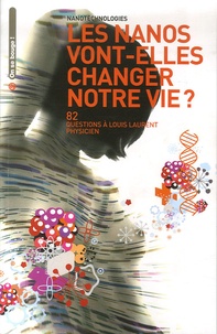 Louis Laurent et Patrick Philipon - Nanotechnologies, les nanos vont-elles changer notre vie ? - 82 Questions à Louis Laurent Physicien.