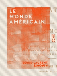 Louis-Laurent Simonin - Le Monde américain - Souvenirs de mes voyages aux États-Unis.