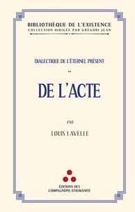 Louis Lavelle - De l'acte - Dialectique de l'éternel présent.