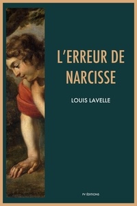 Louis Lavelle - L’erreur de Narcisse.