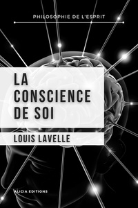 Louis Lavelle - La conscience de Soi.