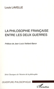 Louis Lavelle - La Philosophie française entre les deux guerres.