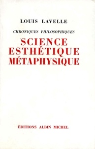 Louis Lavelle et Louis Lavelle - Science, esthétique, métaphysique.